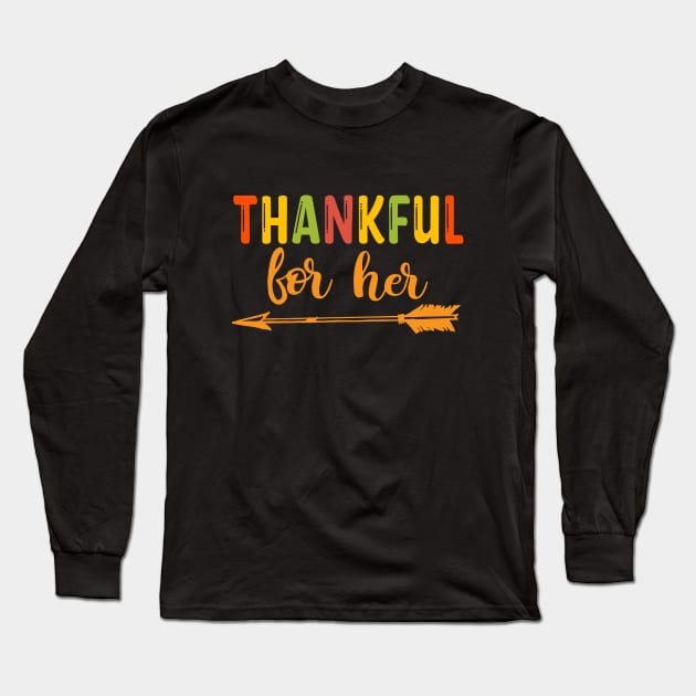 Thankful For Her / Thanksgiving Matching Family, Couples Long Sleeve T-Shirt by reedae